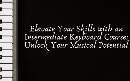 Elevate Your Skills with an Intermediate Keyboard Course: Unlock Your Musical Potential