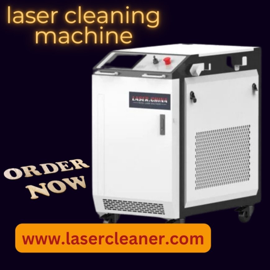 The Power of Precision: Exploring the Role of the Laser Cleaning Machine in Modern Industries