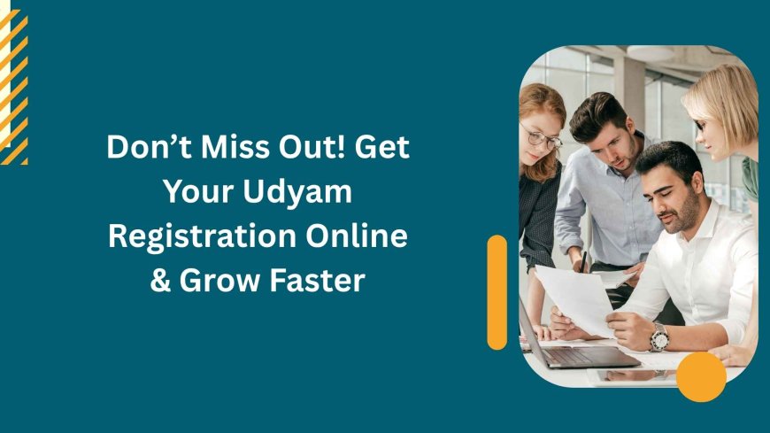 Don’t Miss Out! Get Your Udyam Registration Online & Grow Faster