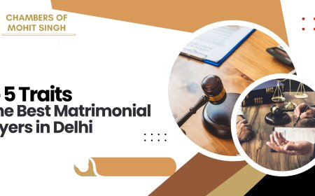 Top 5 Traits of the Best Matrimonial Lawyers in Delhi