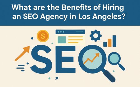 What are the Benefits of Hiring an SEO Agency in Los Angeles?