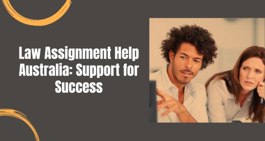Law Assignment Help Australia: Support for Success