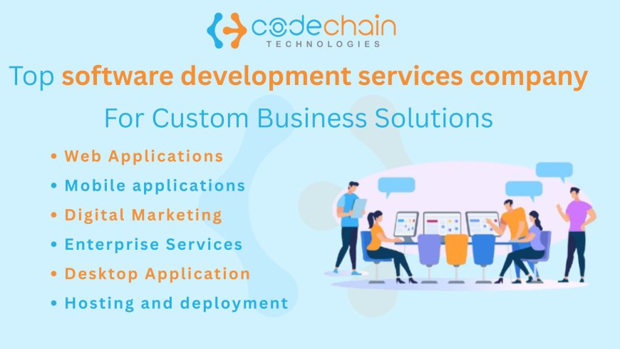Top software development services company for Custom Business Solutions
