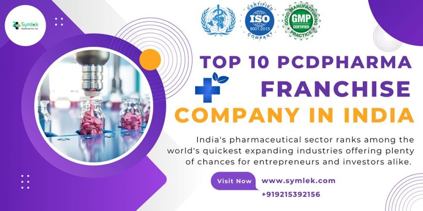 Top 10 PCD Pharma Franchise Company in India – Empowering Entrepreneurs, Delivering Healthcare