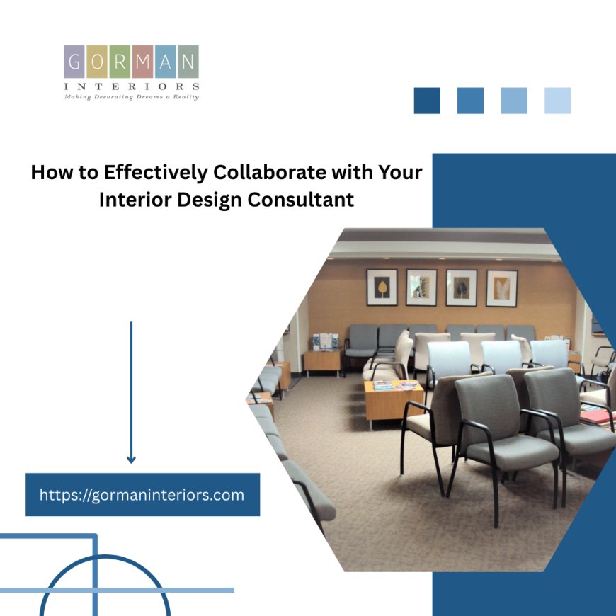 How to Effectively Collaborate with Your Interior Design Consultant