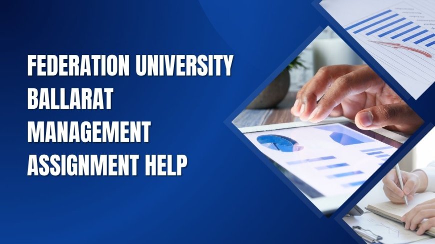 Federation University Ballarat Management Assignment Help