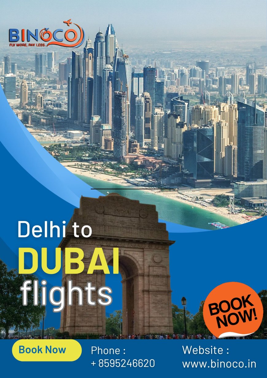“Delhi to Dubai Flights: Your Gateway to the Gulf Starts with Binoco”