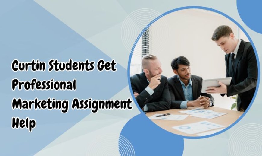 Curtin Students Get Professional Marketing Assignment Help