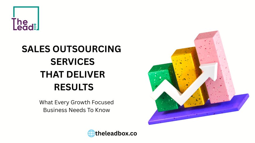 Sales Outsourcing Services That Deliver Results: What Every Growth-Focused Business Needs to Know
